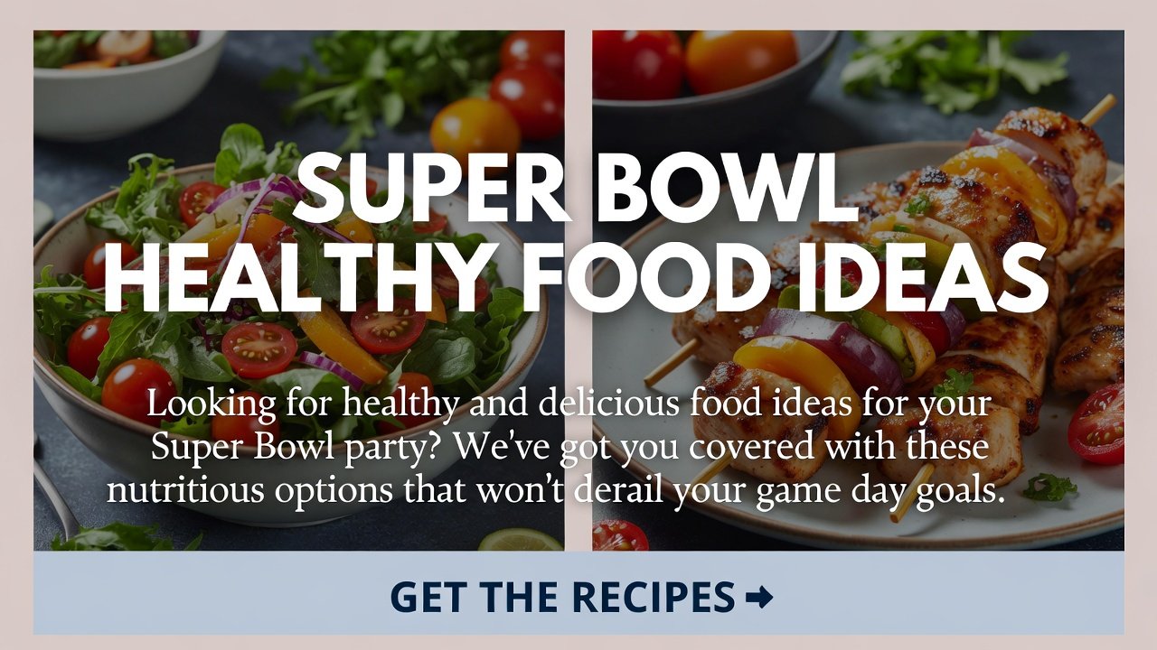 Super Bowl Healthy Food Ideas: Delicious & Nutritious Game Day Snacks